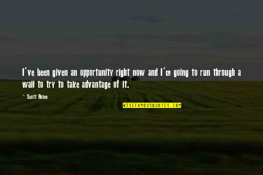 Haddar Deli Quotes By Scott Rolen: I've been given an opportunity right now and