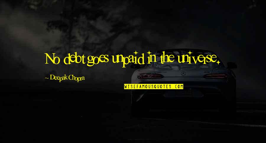 Haddeland Kari Quotes By Deepak Chopra: No debt goes unpaid in the universe.