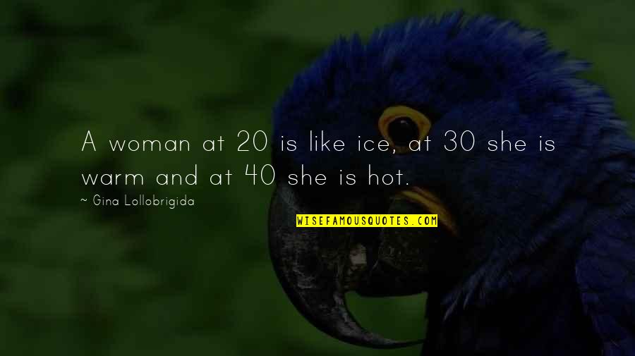 Haddeland Kari Quotes By Gina Lollobrigida: A woman at 20 is like ice, at