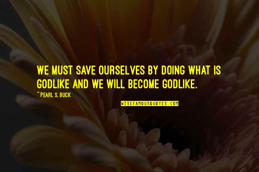 Haddeland Kari Quotes By Pearl S. Buck: We must save ourselves by doing what is
