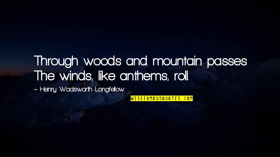 Hadden Construction Quotes By Henry Wadsworth Longfellow: Through woods and mountain passes The winds, like Hadden Construction Quotes By Henry Wadsworth Longfellow: Through woods and mountain passes The winds, like