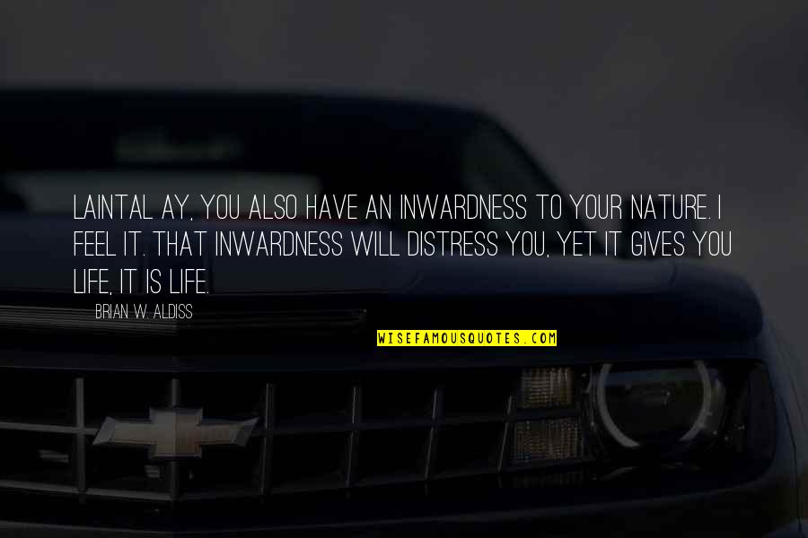 Hadden Quotes By Brian W. Aldiss: Laintal Ay, you also have an inwardness to
