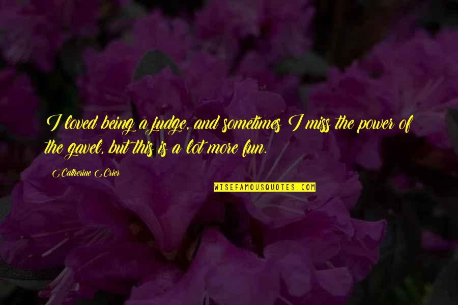 Hadden Wrecking Quotes By Catherine Crier: I loved being a judge, and sometimes I Hadden Wrecking Quotes By Catherine Crier: I loved being a judge, and sometimes I
