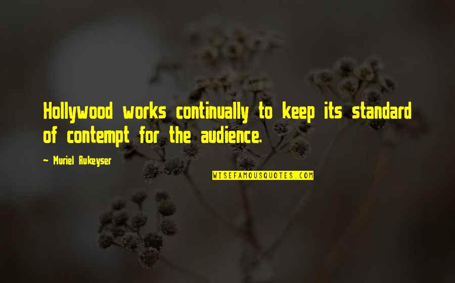 Haddenloch Quotes By Muriel Rukeyser: Hollywood works continually to keep its standard of