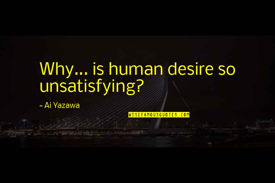 Haddie Braverman Quotes By Ai Yazawa: Why... is human desire so unsatisfying?