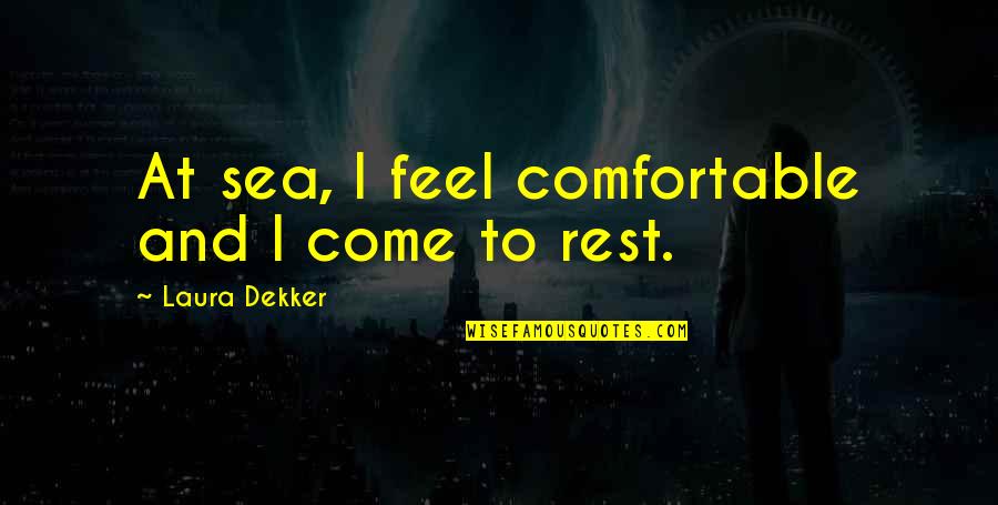 Haddington Philadelphia Quotes By Laura Dekker: At sea, I feel comfortable and I come Haddington Philadelphia Quotes By Laura Dekker: At sea, I feel comfortable and I come