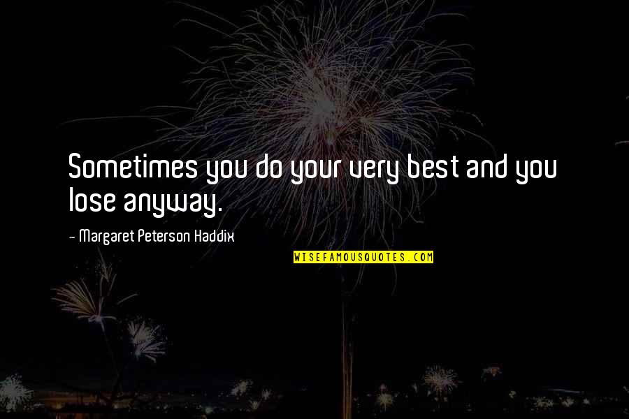 Haddix Quotes By Margaret Peterson Haddix: Sometimes you do your very best and you Haddix Quotes By Margaret Peterson Haddix: Sometimes you do your very best and you
