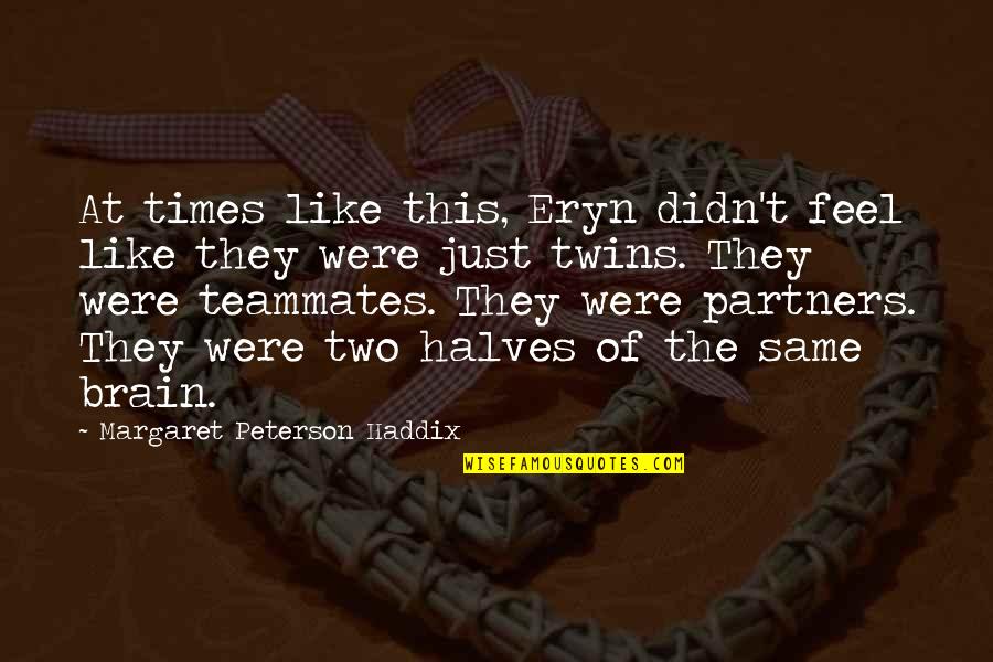 Haddix Quotes By Margaret Peterson Haddix: At times like this, Eryn didn't feel like Haddix Quotes By Margaret Peterson Haddix: At times like this, Eryn didn't feel like