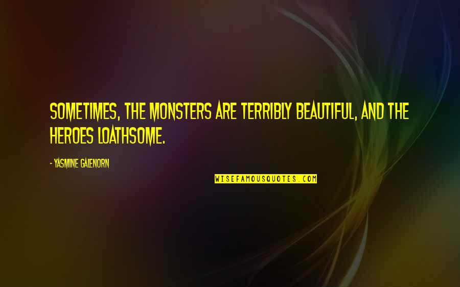 Haddocks Hyundai Quotes By Yasmine Galenorn: Sometimes, the monsters are terribly beautiful, and the
