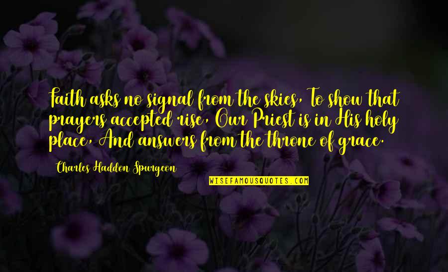 Haddon Quotes By Charles Haddon Spurgeon: Faith asks no signal from the skies, To
