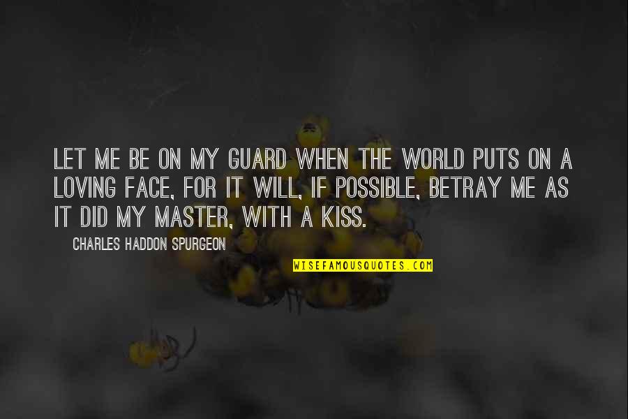 Haddon Quotes By Charles Haddon Spurgeon: Let me be on my guard when the