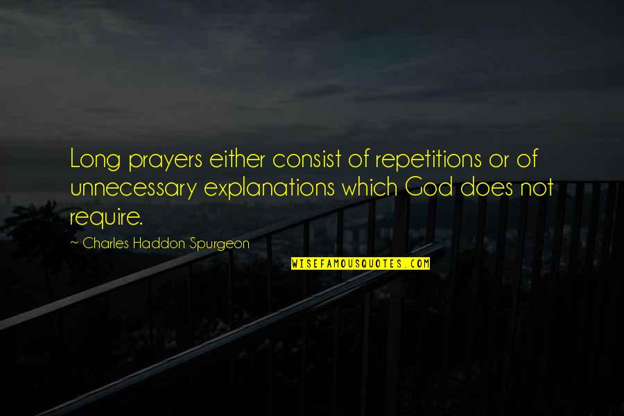Haddon Quotes By Charles Haddon Spurgeon: Long prayers either consist of repetitions or of