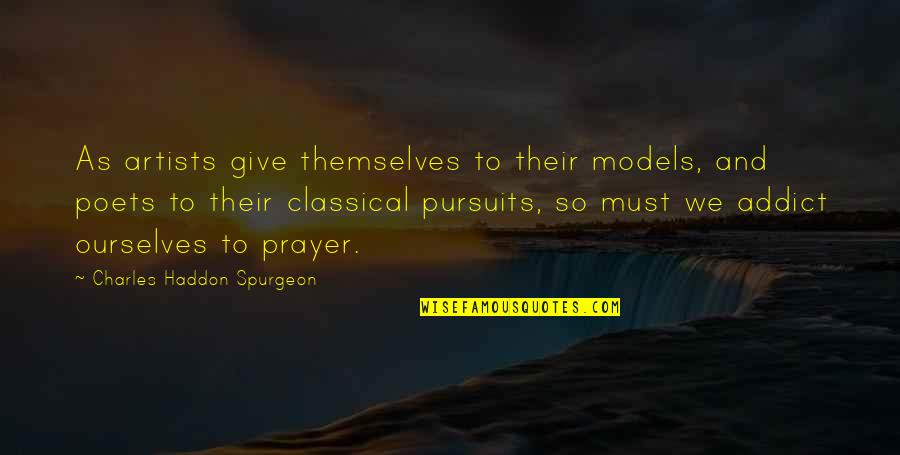 Haddon Quotes By Charles Haddon Spurgeon: As artists give themselves to their models, and