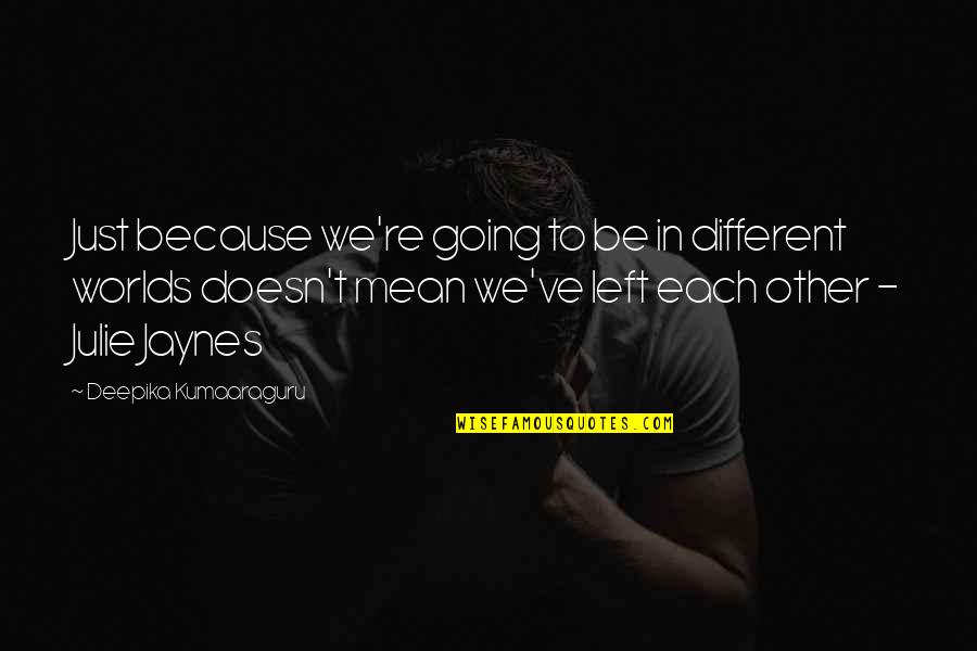 Haddon Robinson Quotes By Deepika Kumaaraguru: Just because we're going to be in different Haddon Robinson Quotes By Deepika Kumaaraguru: Just because we're going to be in different