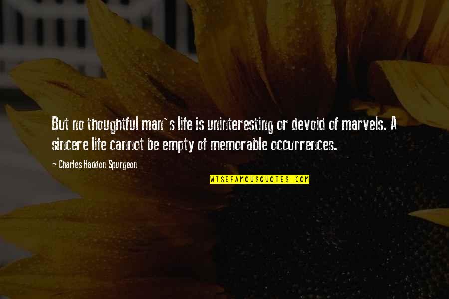 Haddon's Quotes By Charles Haddon Spurgeon: But no thoughtful man's life is uninteresting or Haddon's Quotes By Charles Haddon Spurgeon: But no thoughtful man's life is uninteresting or