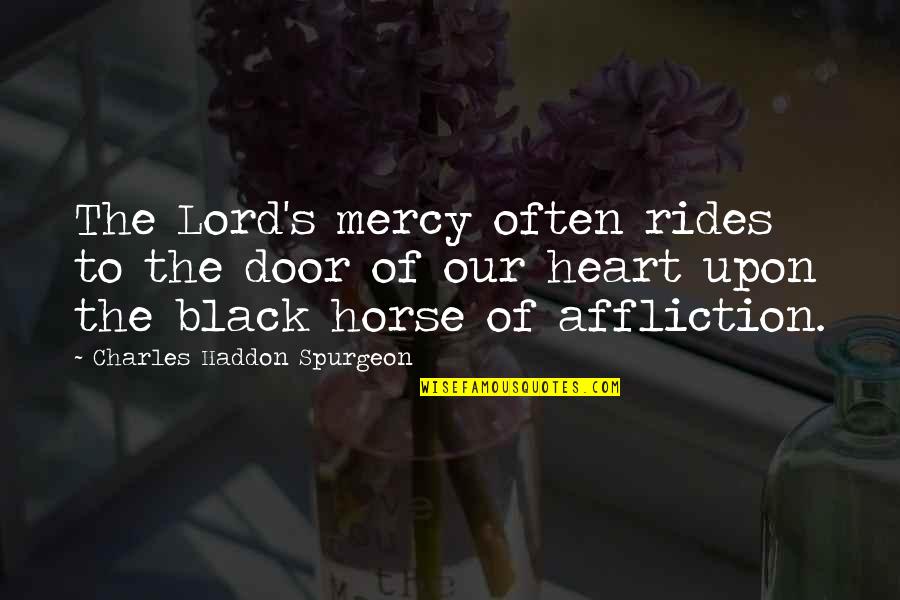 Haddon's Quotes By Charles Haddon Spurgeon: The Lord's mercy often rides to the door Haddon's Quotes By Charles Haddon Spurgeon: The Lord's mercy often rides to the door