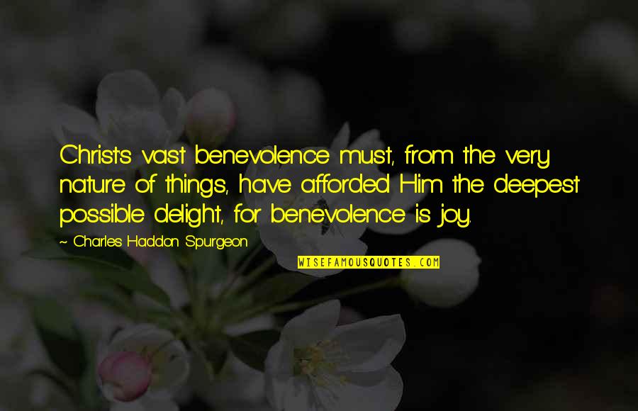 Haddon's Quotes By Charles Haddon Spurgeon: Christ's vast benevolence must, from the very nature Haddon's Quotes By Charles Haddon Spurgeon: Christ's vast benevolence must, from the very nature
