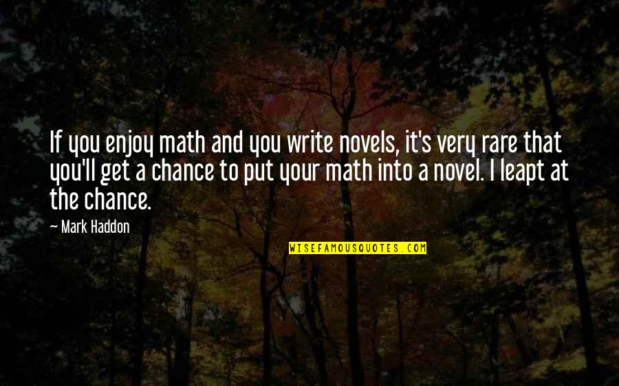Haddon's Quotes By Mark Haddon: If you enjoy math and you write novels, Haddon's Quotes By Mark Haddon: If you enjoy math and you write novels,