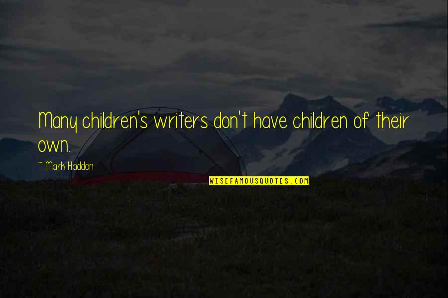 Haddon's Quotes By Mark Haddon: Many children's writers don't have children of their