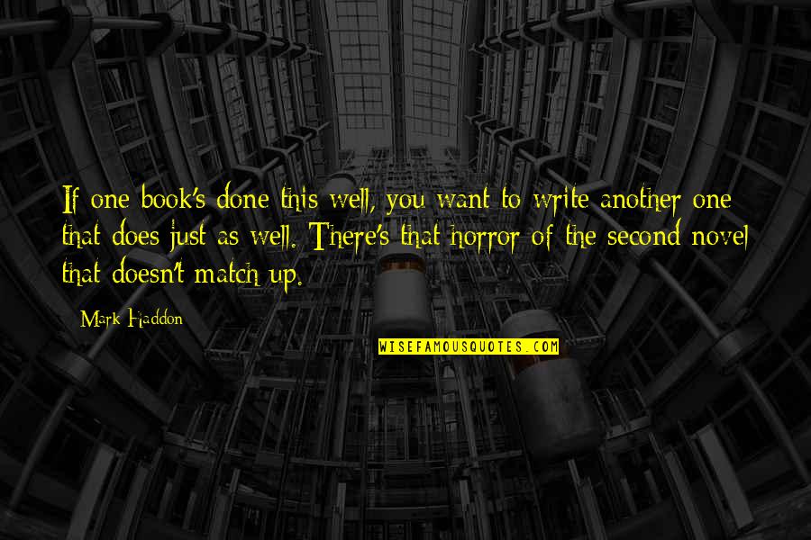 Haddon's Quotes By Mark Haddon: If one book's done this well, you want Haddon's Quotes By Mark Haddon: If one book's done this well, you want