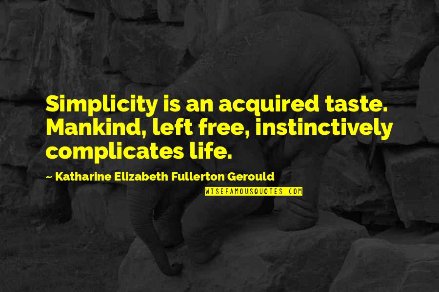Haddouch Quotes By Katharine Elizabeth Fullerton Gerould: Simplicity is an acquired taste. Mankind, left free,