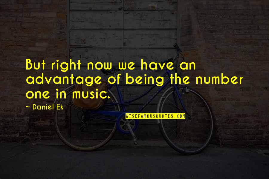 Haddow Az Quotes By Daniel Ek: But right now we have an advantage of