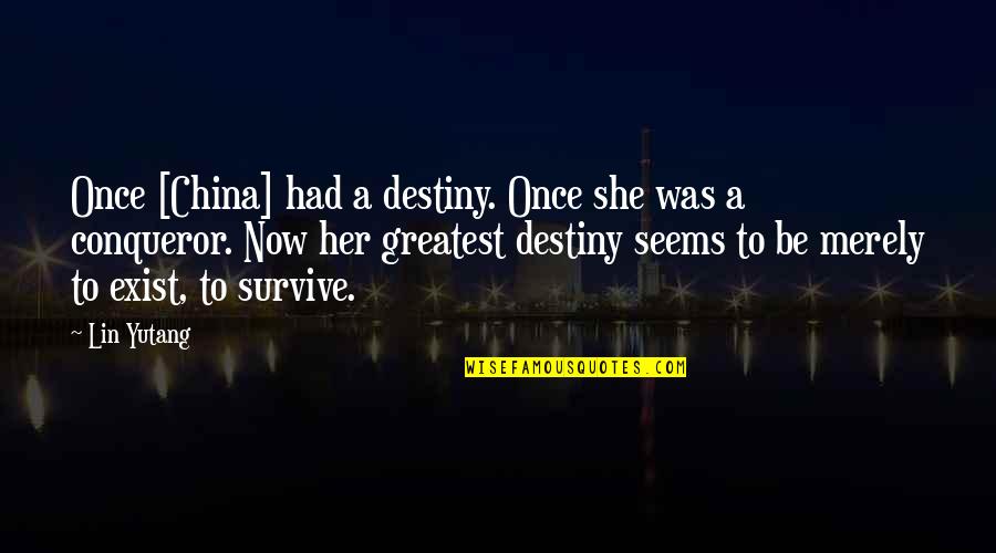 Hadebe Pastor Quotes By Lin Yutang: Once [China] had a destiny. Once she was
