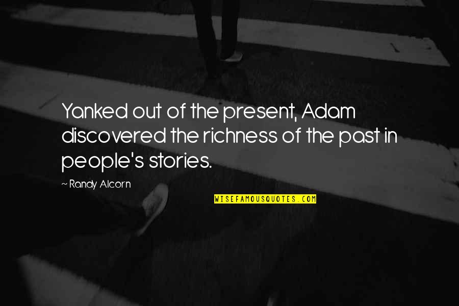 Hadebe Pastor Quotes By Randy Alcorn: Yanked out of the present, Adam discovered the Hadebe Pastor Quotes By Randy Alcorn: Yanked out of the present, Adam discovered the