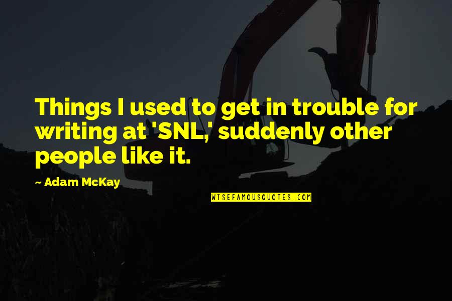 Hadeed Mercer Quotes By Adam McKay: Things I used to get in trouble for