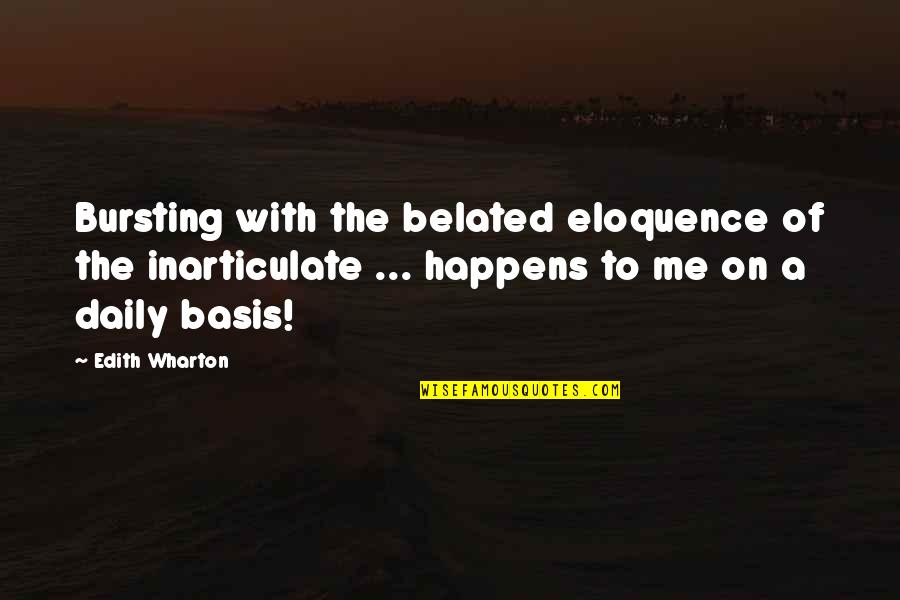 Hadeed Mercer Quotes By Edith Wharton: Bursting with the belated eloquence of the inarticulate