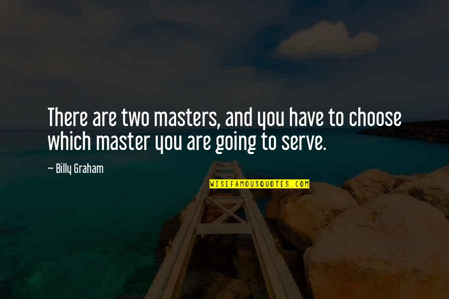 Hadeed Motors Quotes By Billy Graham: There are two masters, and you have to