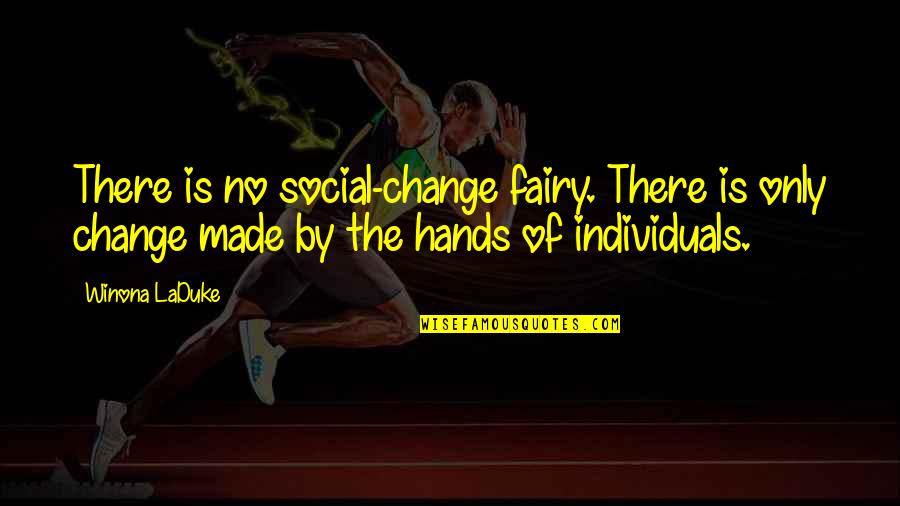 Hadeel Quotes By Winona LaDuke: There is no social-change fairy. There is only Hadeel Quotes By Winona LaDuke: There is no social-change fairy. There is only