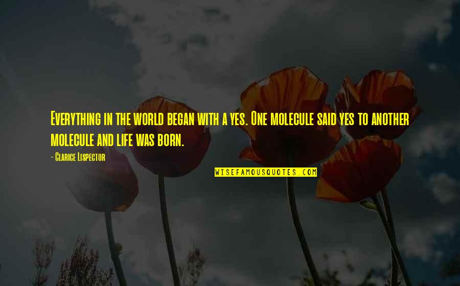Hadeer Emmanuel Quotes By Clarice Lispector: Everything in the world began with a yes. Hadeer Emmanuel Quotes By Clarice Lispector: Everything in the world began with a yes.