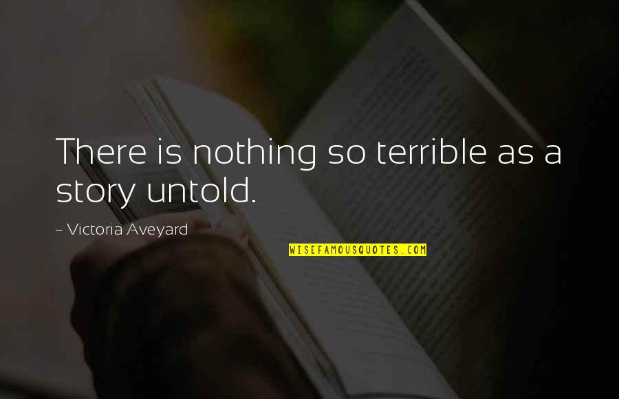 Hadees Mubarak Quotes By Victoria Aveyard: There is nothing so terrible as a story
