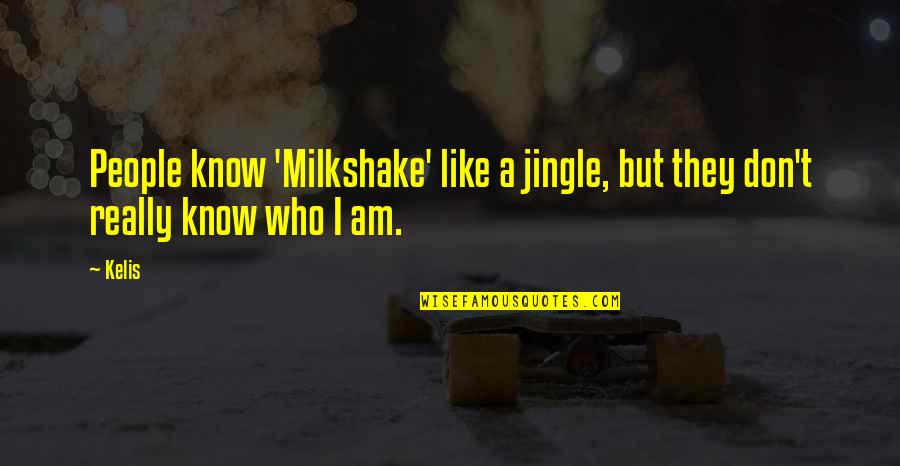 Hadees Picture Quotes By Kelis: People know 'Milkshake' like a jingle, but they
