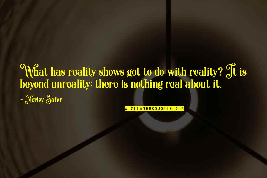 Hadees Picture Quotes By Morley Safer: What has reality shows got to do with