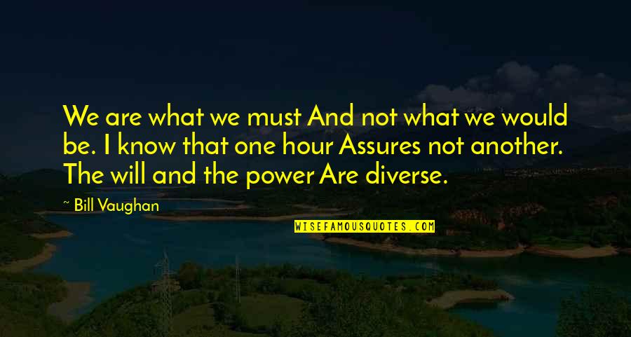 Hadeeth Quotes By Bill Vaughan: We are what we must And not what