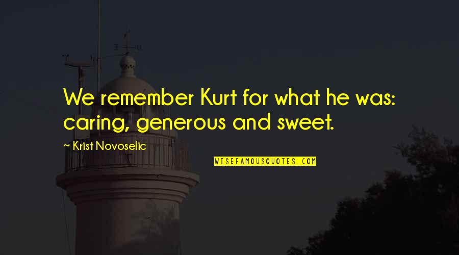 Hadeeth Quotes By Krist Novoselic: We remember Kurt for what he was: caring,