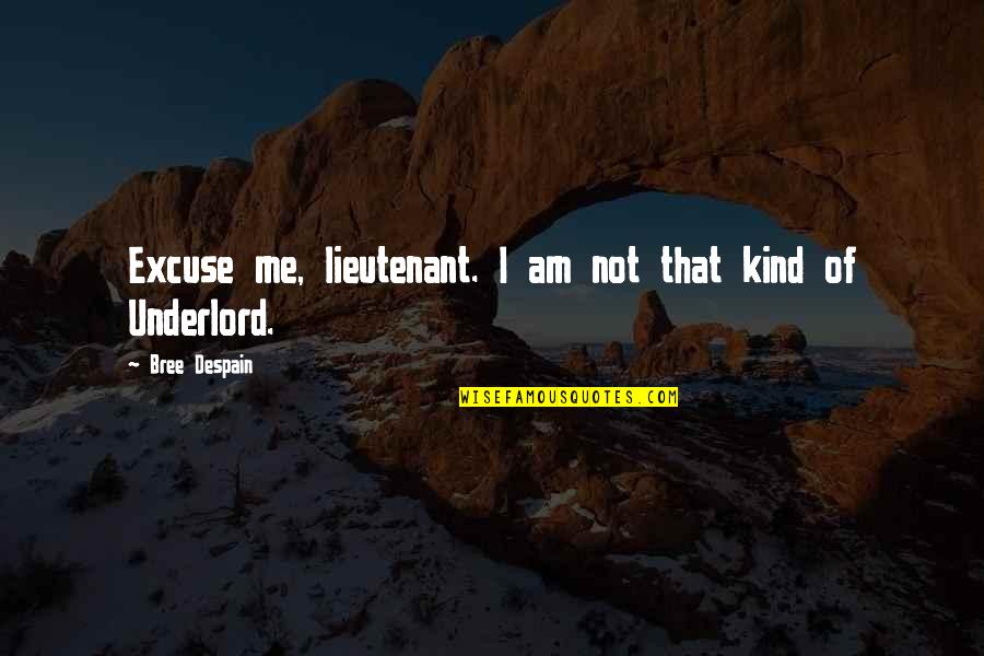 Haden't Quotes By Bree Despain: Excuse me, lieutenant. I am not that kind
