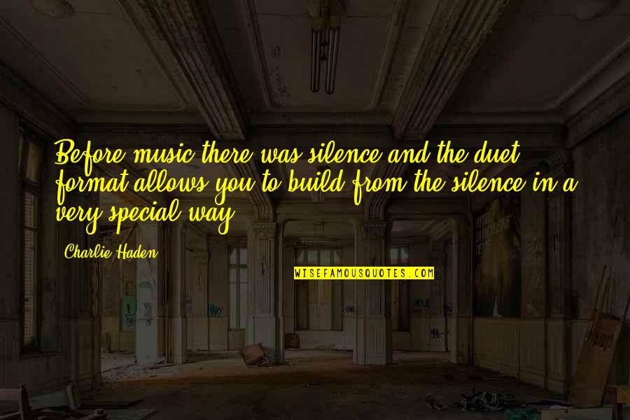 Haden't Quotes By Charlie Haden: Before music there was silence and the duet