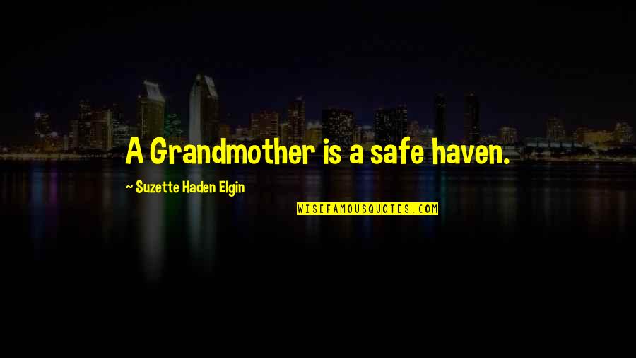 Haden't Quotes By Suzette Haden Elgin: A Grandmother is a safe haven.