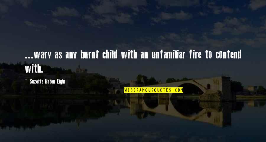 Haden't Quotes By Suzette Haden Elgin: ...wary as any burnt child with an unfamiliar