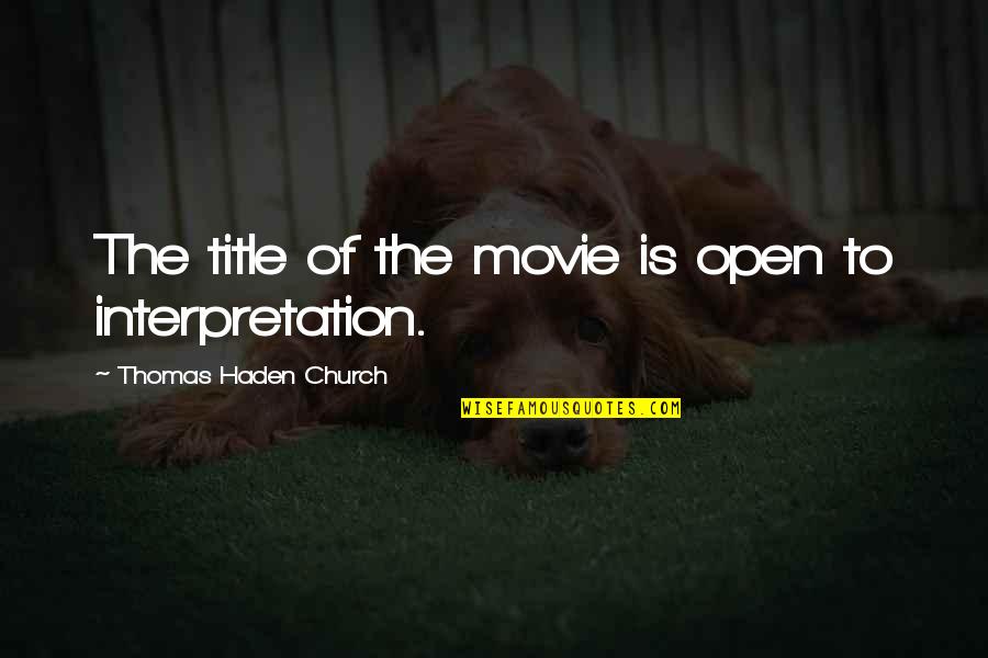 Haden't Quotes By Thomas Haden Church: The title of the movie is open to