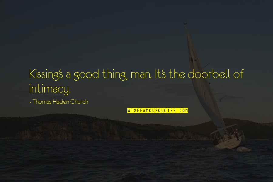 Haden't Quotes By Thomas Haden Church: Kissing's a good thing, man. It's the doorbell