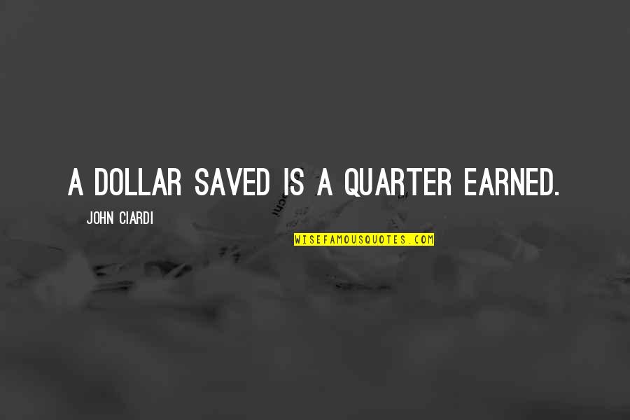 Hadenthecreeper Quotes By John Ciardi: A dollar saved is a quarter earned. Hadenthecreeper Quotes By John Ciardi: A dollar saved is a quarter earned.