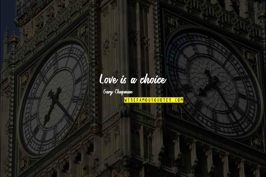 Hadera Paper Quotes By Gary Chapman: Love is a choice.