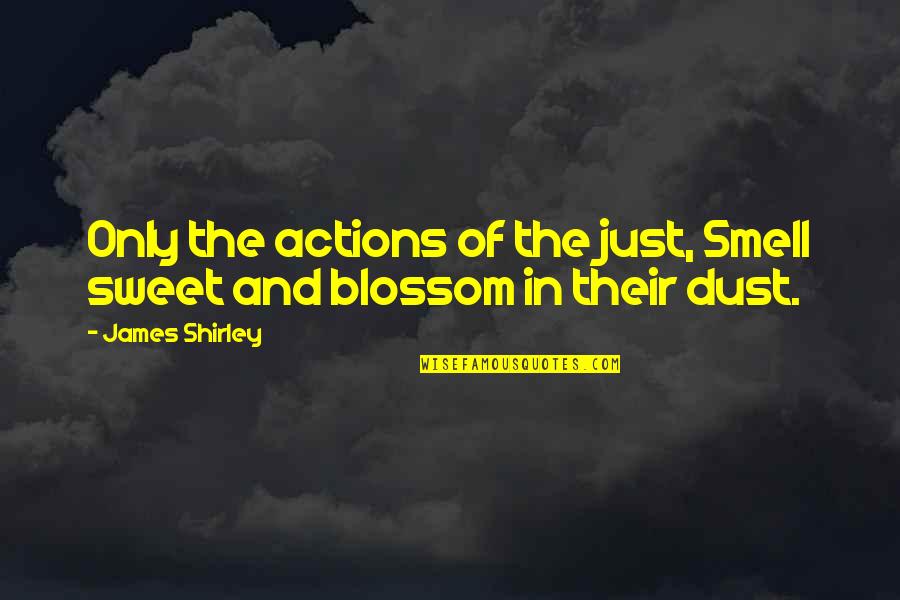 Hadera Paper Quotes By James Shirley: Only the actions of the just, Smell sweet