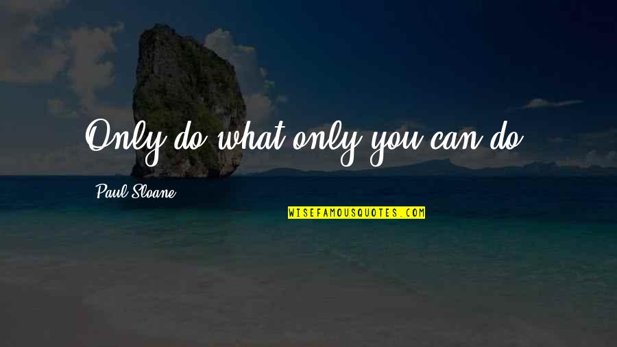 Hadera Paper Quotes By Paul Sloane: Only do what only you can do.