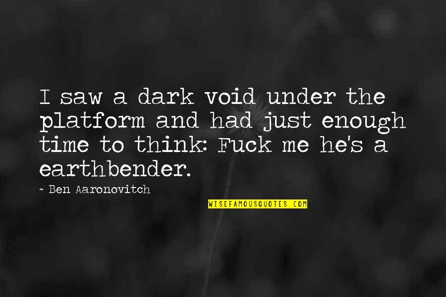 Haderach Quotes By Ben Aaronovitch: I saw a dark void under the platform Haderach Quotes By Ben Aaronovitch: I saw a dark void under the platform