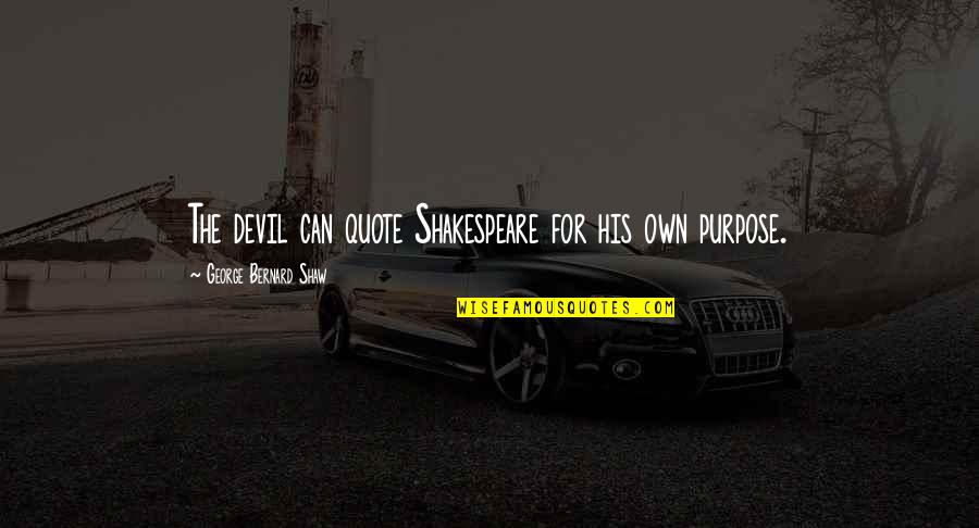 Haderach Quotes By George Bernard Shaw: The devil can quote Shakespeare for his own Haderach Quotes By George Bernard Shaw: The devil can quote Shakespeare for his own